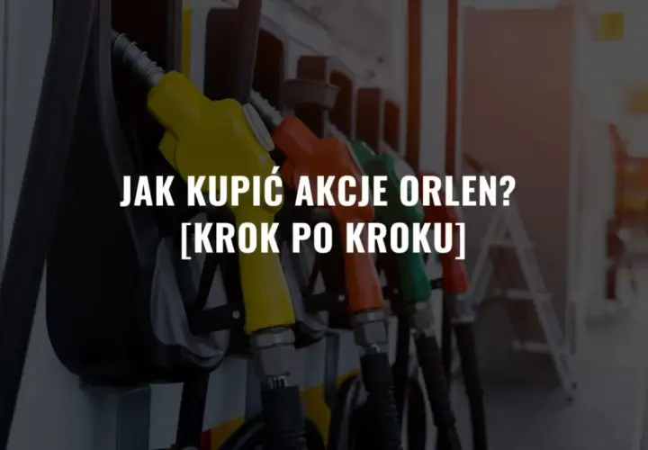 Gdzie kupić akcje Orlenu? Oto najlepsze platformy inwestycyjne